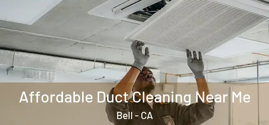  Affordable Duct Cleaning Near Me Bell - CA