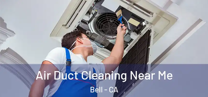 Air Duct Cleaning Near Me Bell - CA
