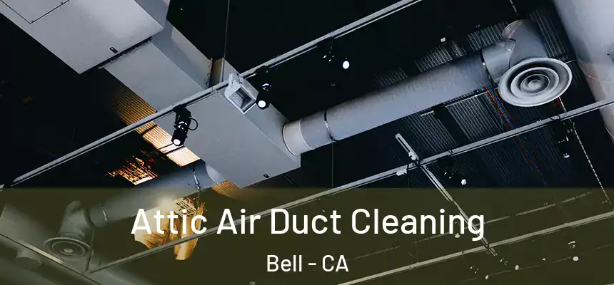 Attic Air Duct Cleaning Bell - CA