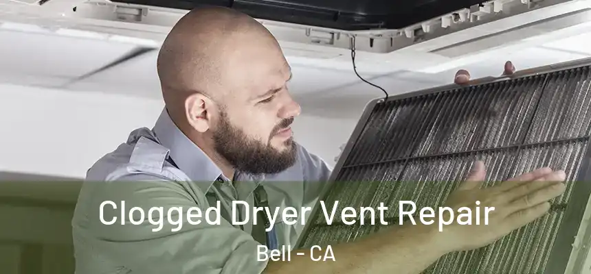  Clogged Dryer Vent Repair Bell - CA