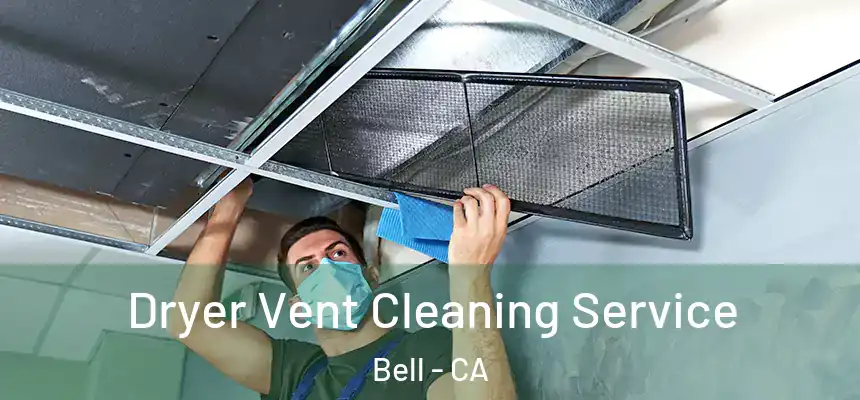  Dryer Vent Cleaning Service Bell - CA