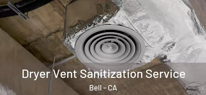  Dryer Vent Sanitization Service Bell - CA