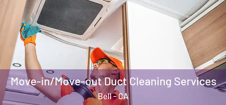  Move-in/Move-out Duct Cleaning Services Bell - CA