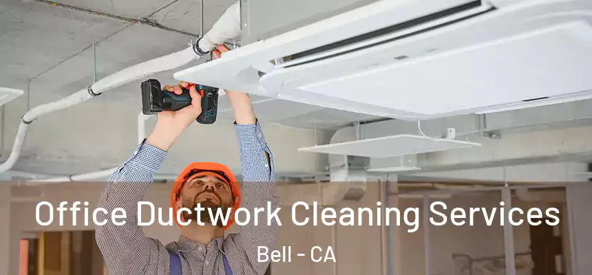  Office Ductwork Cleaning Services Bell - CA